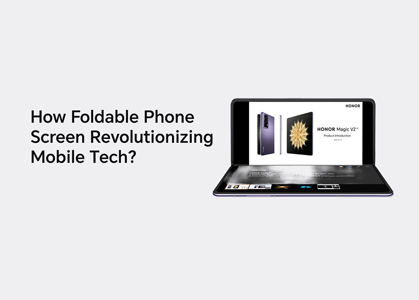 How Foldable Phone Screen Revolutionizing Mobile Tech？